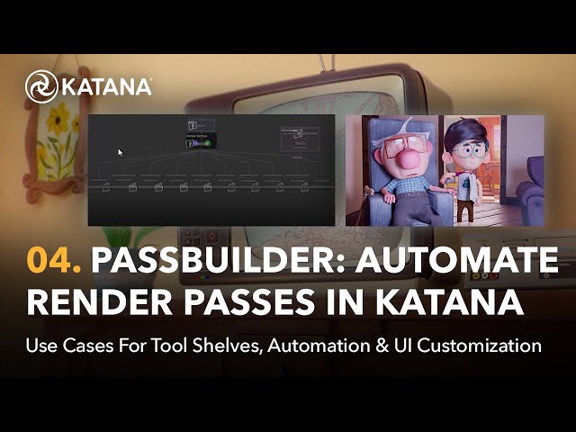 Automate & Customize | 04. PassBuilder: Automate Render Passes in Katana