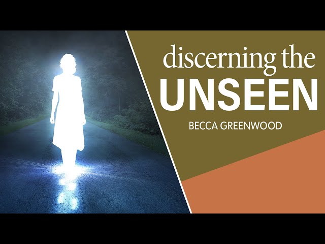 Discerning the Unseen Realm Around You