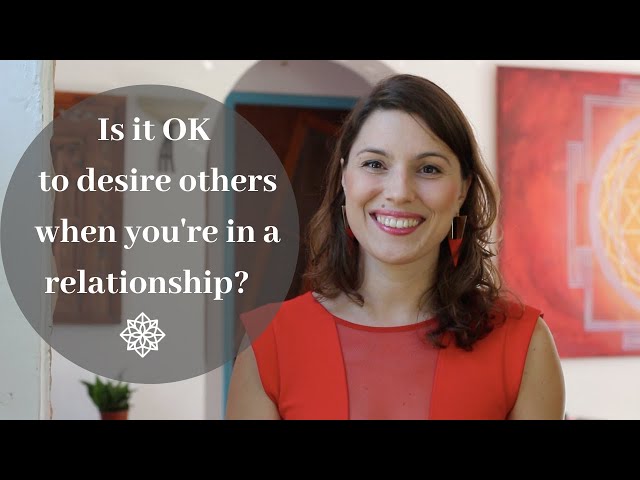 Is it OK to desire others when you're in a relationship?
