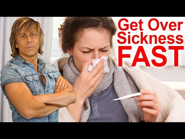 HOW TO GET OVER SICKNESS FAST
