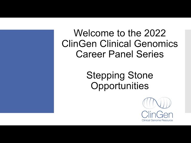 ClinGen Clinical Genomics Career Panel - Stepping Stone Opportunities 2022