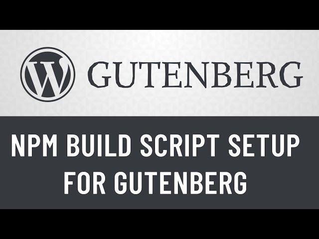 3. Gutenberg from Scratch: NPM Build Setup for Gutenberg