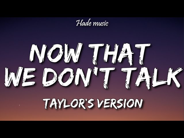 Taylor Swift - Now That We Don't Talk (Taylor's Version) (Lyrics)