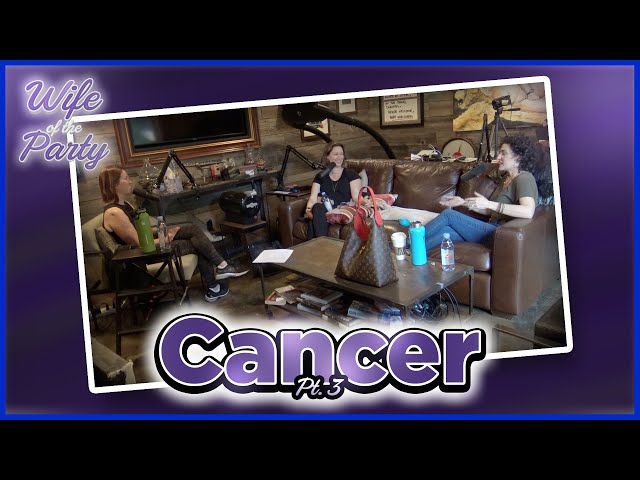 Wife of the Party Podcast # 111 - Cancer Pt 3