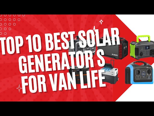 Top 10 Best Solar Generator for Van Life