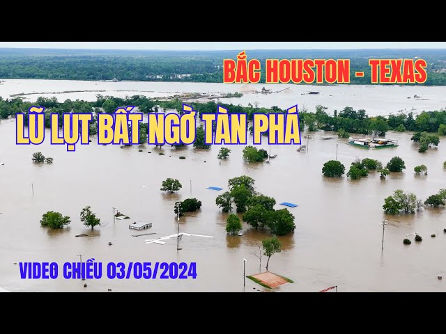 Lũ Lụt Bất Ngờ Tàn Phá Phía Bắc Houston - Texas