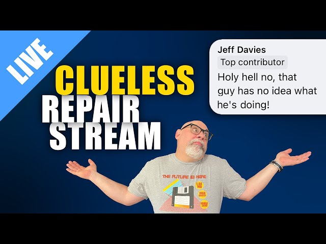 A Clueless Repair Livestream! [LIVE]