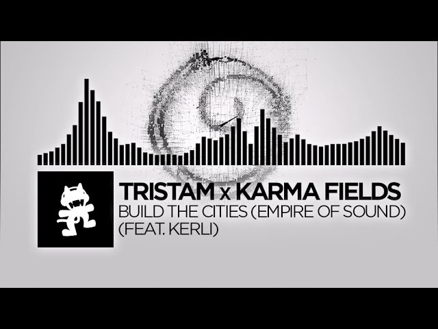 Tristam x Karma Fields - Build The Cities (Empire Of Sound) [feat. Kerli] [Monstercat Release]