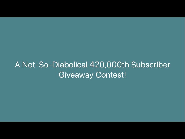 A Not-So-Diabolical 420,000th Subscriber Giveaway Contest!