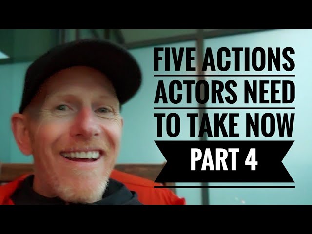 FIVE ACTIONS ACTORS NEED TO TAKE NOW – PART 4
