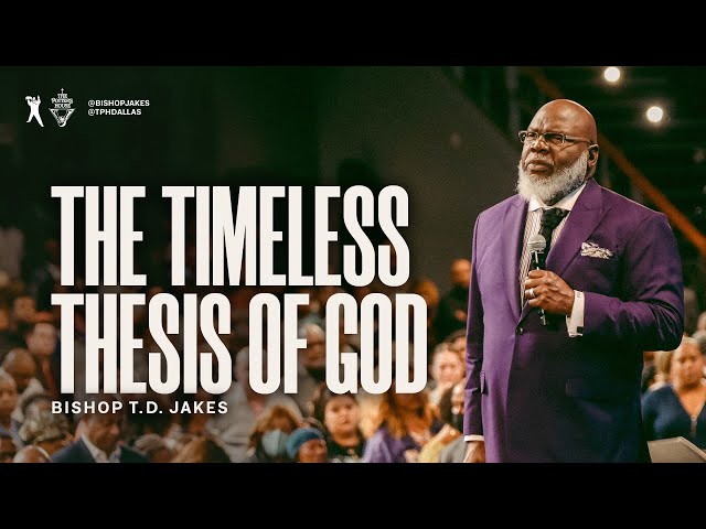 The Timeless Thesis of God - Bishop T.D. Jakes