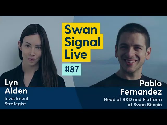 Lyn Alden and Pablo Fernandez - Swan Signal Live - A Bitcoin Show - E87