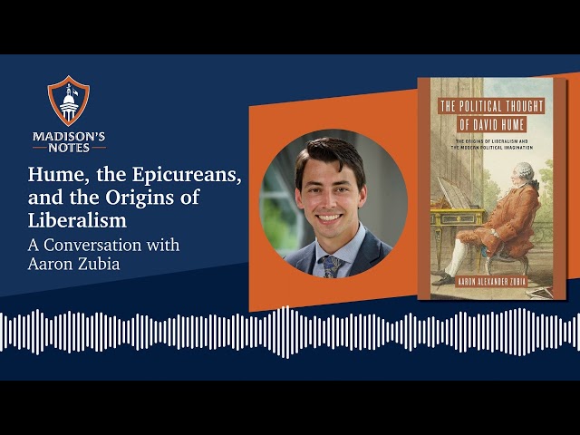 Hume, the Epicureans, and the Origins of Liberalism: A Conversation with Aaron Zubia
