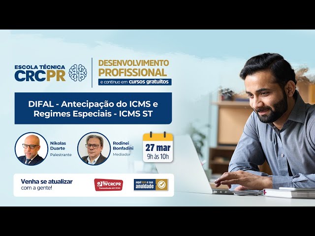 Escola Técnica CRCPR - ICMS ST – DIFAL - Antecipação do ICMS e Regimes Especiais - ICMS ST