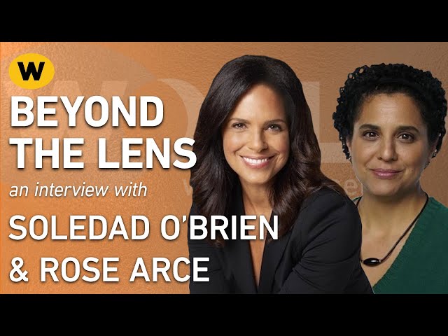 Soledad O'Brien & Rose Arce | Interview | Beyond the Lens