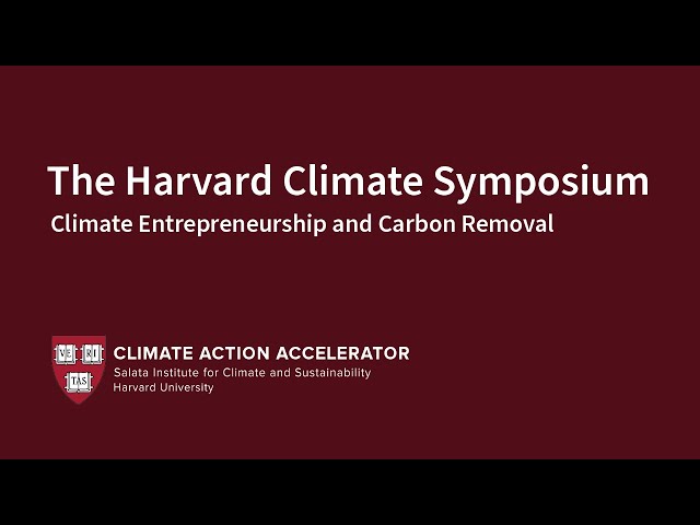 Climate Entrepreneurship and Carbon Removal | Harvard Climate Symposium