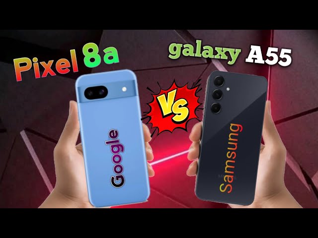 SAMSUNG GALAXY A55 vs Google Pixel 8a