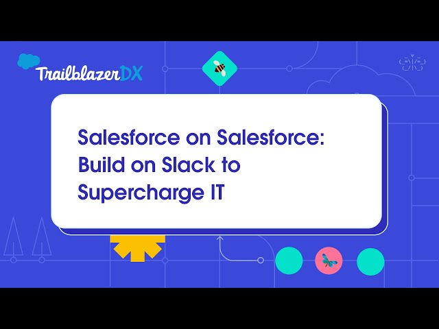 Salesforce on Salesforce  Build on Slack to Supercharge IT