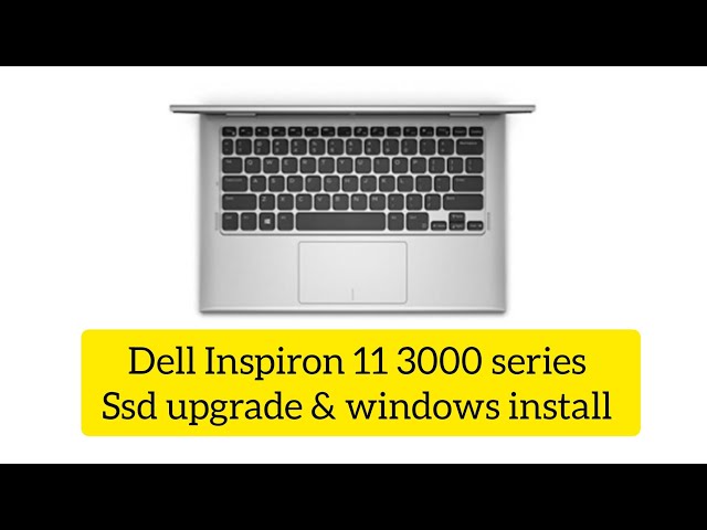 DELL INSPIRON 11 3000 SERIES SSD UPGRADE & WINDOWS INSTALL
