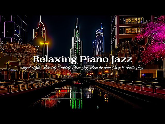 Relaxing Jazz for Piano 🎵 Romantic Background Music and Soothing Late Night Jazz to Relax & Unwind 🎷