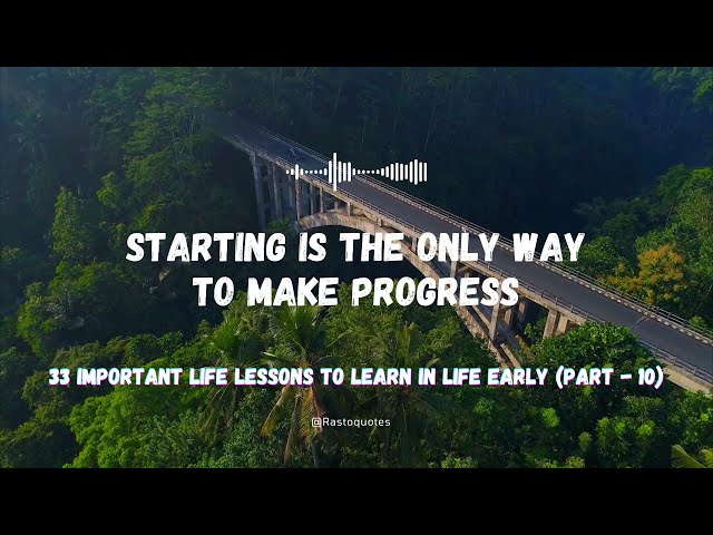 Starting Is the Only Way to Make Progress 33 Important Life Lessons To Learn In Life Early (Part 10)