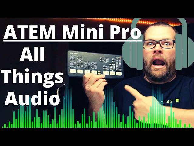 The ATEM Mini Pro - All Things Audio! What did Blackmagic Give us?