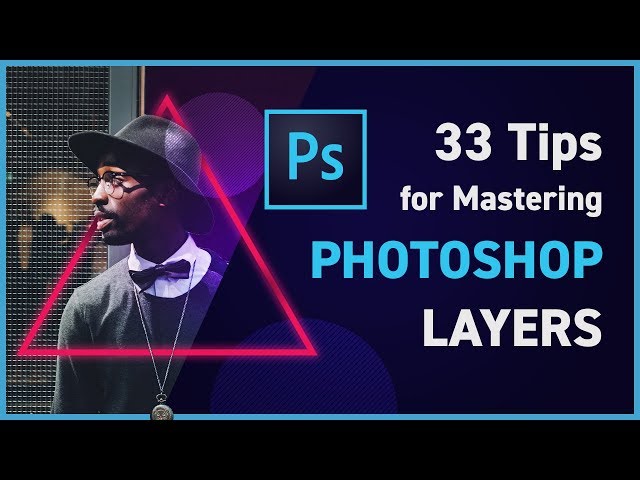 33 Tips for Mastering Photoshop Layers (2019)