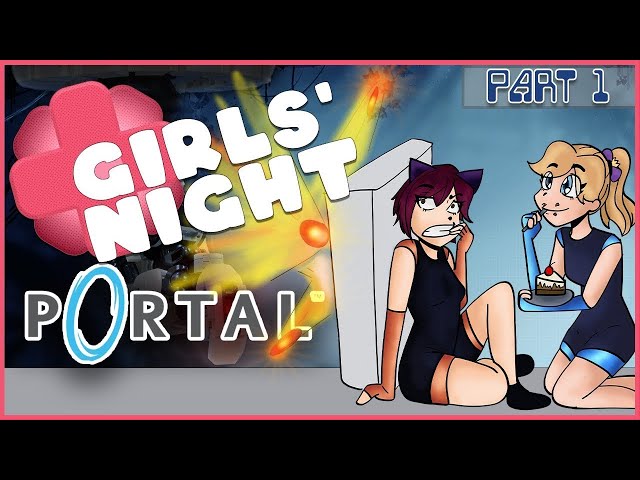 WHY DO YOU KEEP LETTING ME DIE!   PORTAL PART 1  GIRLS' NIGHT