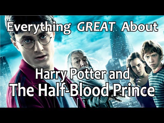 Everything GREAT About Harry Potter and The Half-Blood Prince!