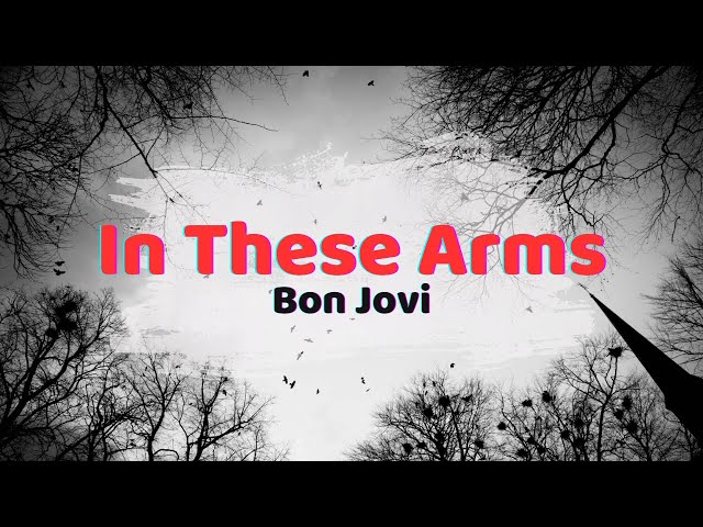 Bon Jovi ~ In These Arms (Lyrics)