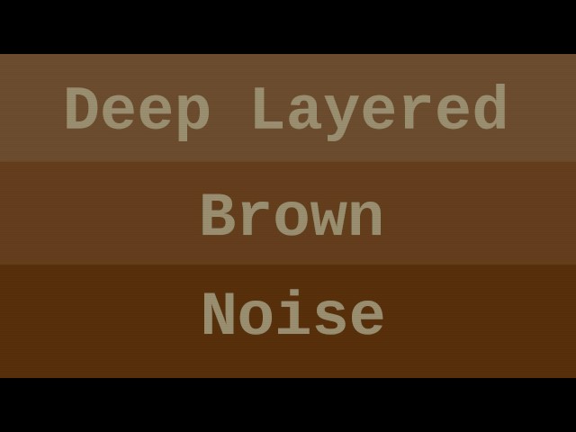 Deep Layered Brown Noise ( 6 Hours )