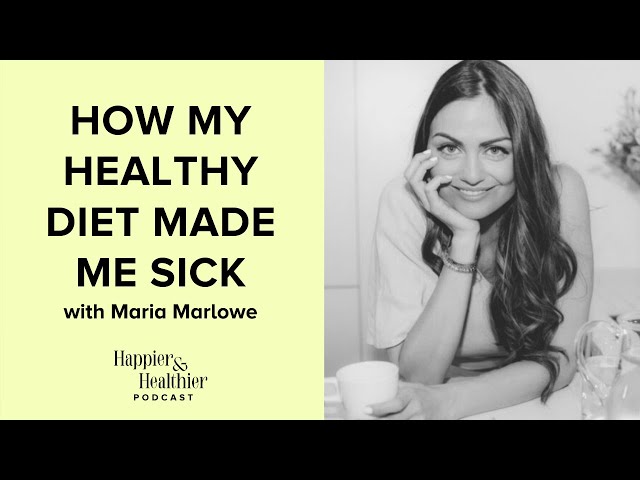 How My Healthy Diet Made Me Sick With Maria Marlowe
