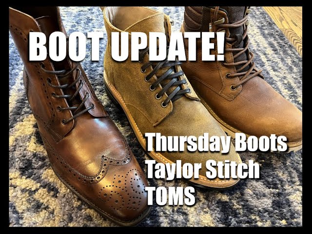 Boot Update - Thursday Boots Wingtip Boot, Taylor Stitch Trench Boot, TOMS Ashland Boot