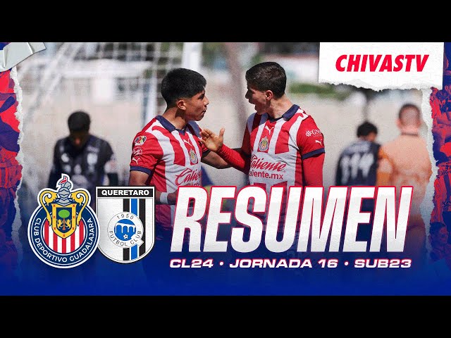 RESUMEN: ¡Chivas Sub 23 vence a Querétaro y sigue en la pelea! | Jornada 16 Clausura 2024