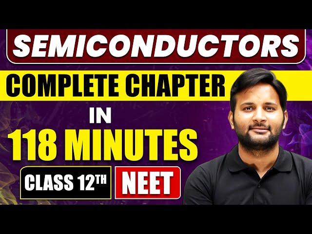 SEMICONDUCTORS in 118 Minutes | Full Chapter Revision | Class 12th NEET