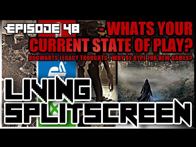 What's Your Current State Of Play? - Living Splitscreen - Episode 48