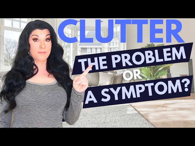 Is Your Clutter Really a SYMPTOM of another issue?
