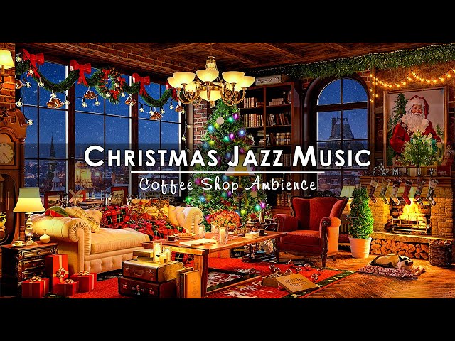 Christmas Jazz Instrumental Music to Relax🔥Cozy Christmas Coffee Shop Ambience & Crackling Fireplace