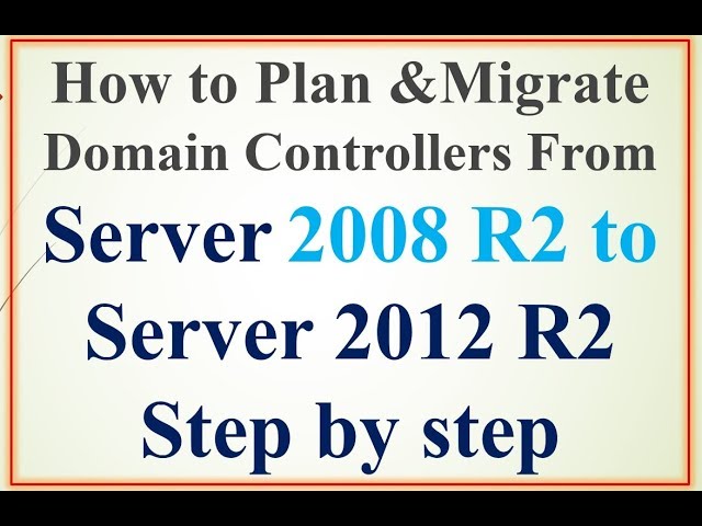 How to Plan &Migrate Domain Controllers From Server 2008 R2 to  Server 2012 R2 Step by step