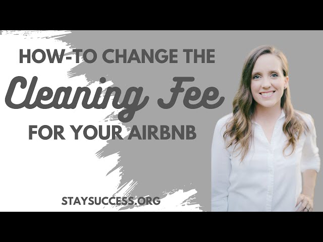 How To Change the Cleaning Fee for Your Airbnb - A Step-By-Step Guide to Adjusting Your Cleaning Fee