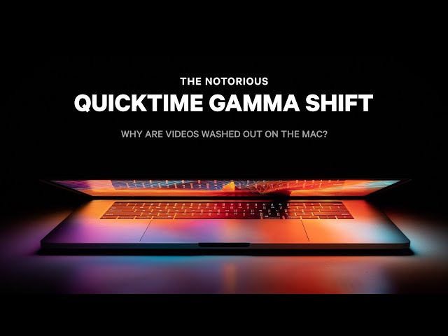 Why Are QuickTime Videos Washed Out? / What to Do About QuickTime Gamma Shift
