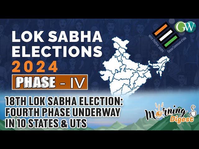 18TH LOK SABHA ELECTION: FOURTH PHASE UNDERWAY IN 10 STATES & UTs