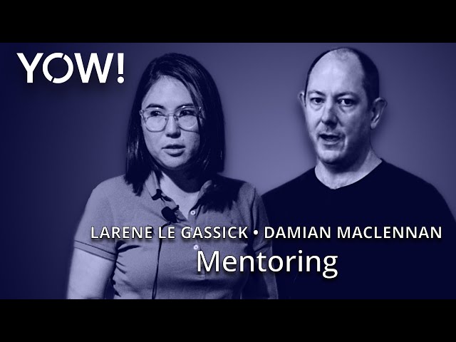 Mentoring: A Two Way Street • Larene Le Gassick & Damian Maclennan • YOW! 2018
