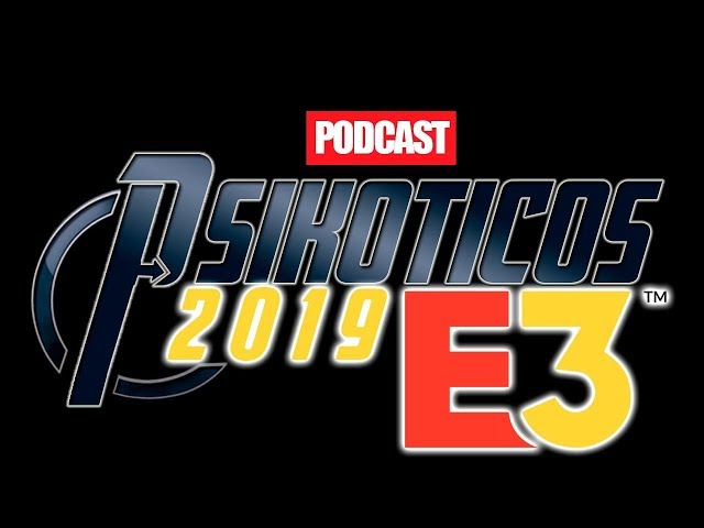 ⚡🔊 RESUMEN E3 2019 ⚡🔊 Podcast: PSIKÓTICOS