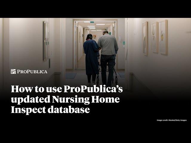 Learn How to Use ProPublica’s Updated Nursing Home Inspect Database