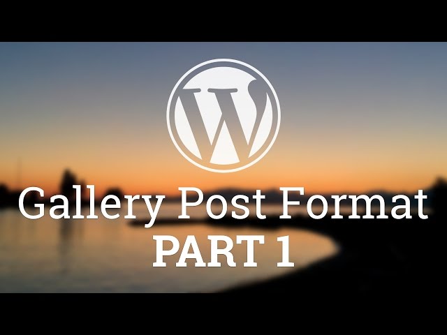 Part 25 - WordPress Theme Development - Gallery Post Format - PART 1