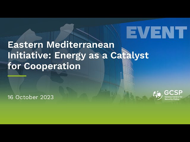 Eastern Mediterranean Initiative: Energy as a Catalyst for Cooperation