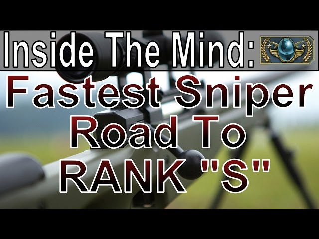Inside the mind: Fastest Sniper Road To Rank "S" CS:GO Global ELITE