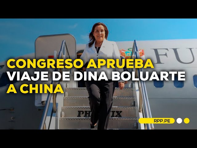 Congreso aprueba viaje de Dina Boluarte a China para reunión con Xi Jinping