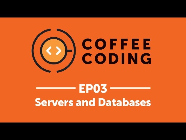 Coffee Coding: Episode 3 - Servers & Databases